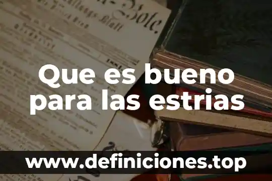 Que es bueno para las estrias