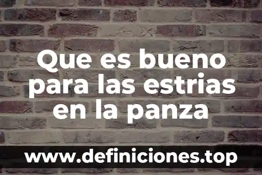 Que es bueno para las estrias en la panza