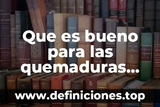 Que es bueno para las quemaduras con vapor de agua
