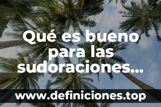 Qué es bueno para las sudoraciones nocturnas