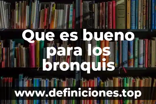Que es bueno para los bronquis
