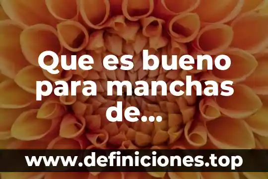 Que es bueno para manchas de quemaduras