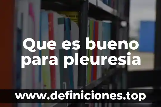 Que es bueno para pleuresia