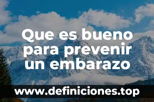 Que es bueno para prevenir un embarazo