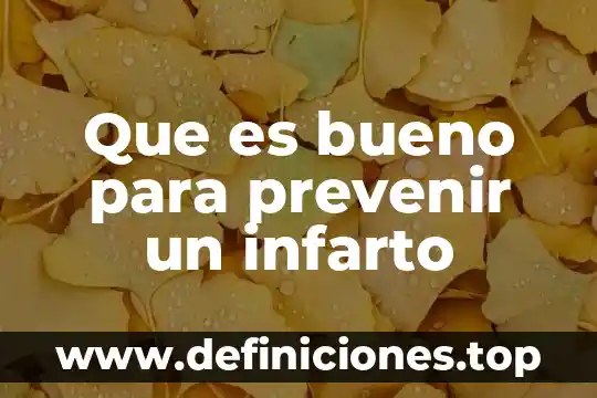 Cómo sabes que es un infarto 6 Que es bueno para prevenir un infarto
