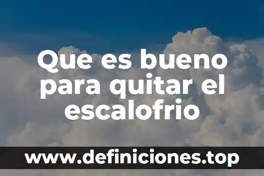 Que es bueno para quitar el escalofrio