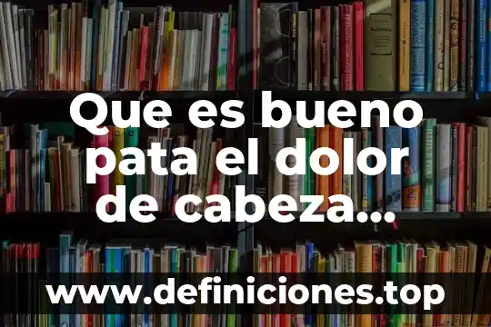 Que es bueno pata el dolor de cabeza cruda
