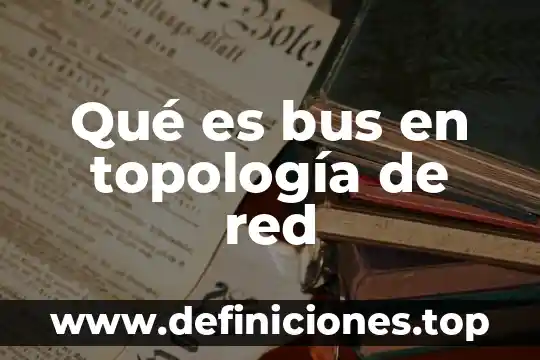 Qué es bus en topología de red