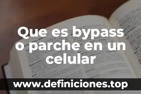 Que es bypass o parche en un celular