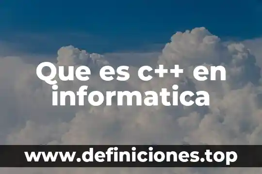 Que es la busqueda en informatica 3 Que es c++ en informatica