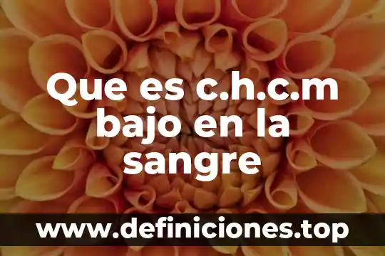 Sangre de toro para que es bueno 8 Que es c.h.c.m bajo en la sangre