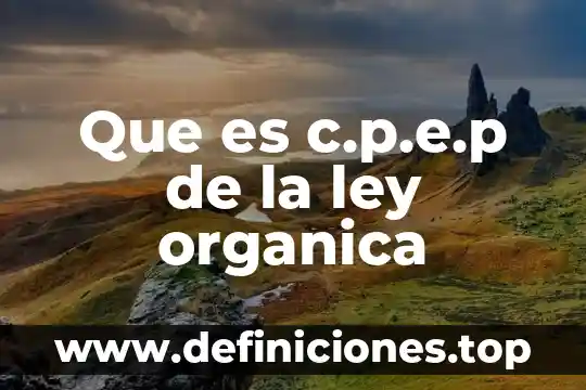 Que es una olecula organica 3 Que es c.p.e.p de la ley organica