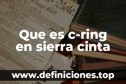 Que es una cinta de autoridad 4 Que es c-ring en sierra cinta