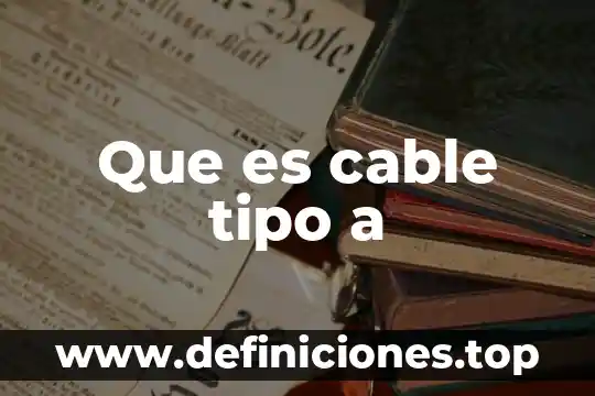 Que es cuenta cable 4 Que es cable tipo a