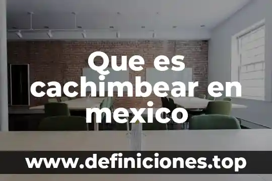 Que es cachimbear en mexico
