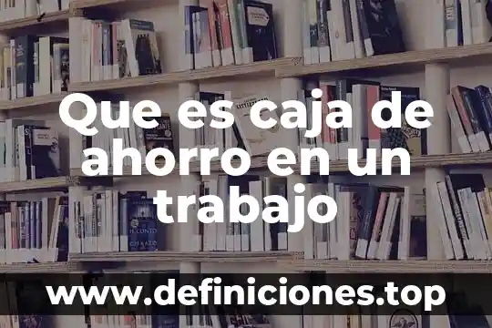 Por que es indispensable el ahorro de energia electrica 7 Que es caja de ahorro en un trabajo