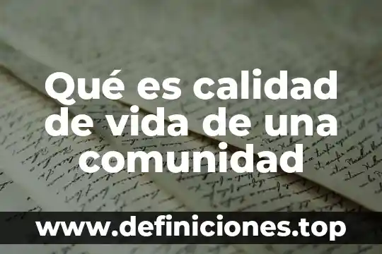 Que es una comunidad cosmopolita 7 Qué es calidad de vida de una comunidad