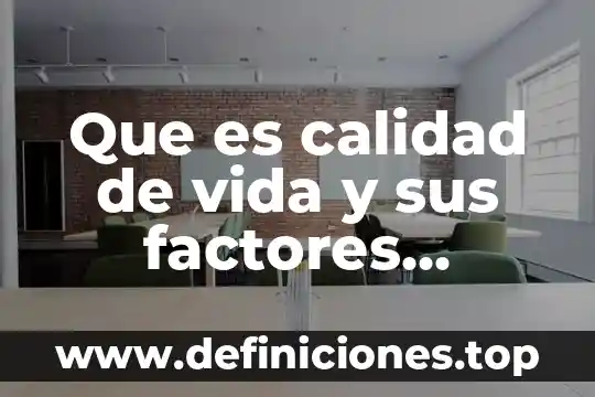 Que es la comunicacion y sus factores basicos 3 Que es calidad de vida y sus factores influyen