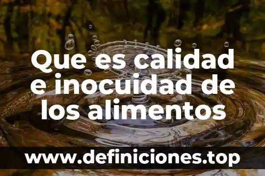 Por que es bueno hacerle análisis proximal a los alimentos 6 Que es calidad e inocuidad de los alimentos