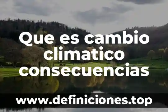 Qué es un análisis climático 8 Que es cambio climatico consecuencias