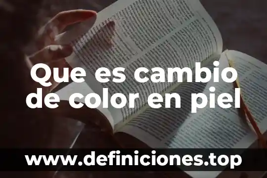 Que es cambio de color en piel