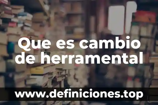 Que es cambio de herramental