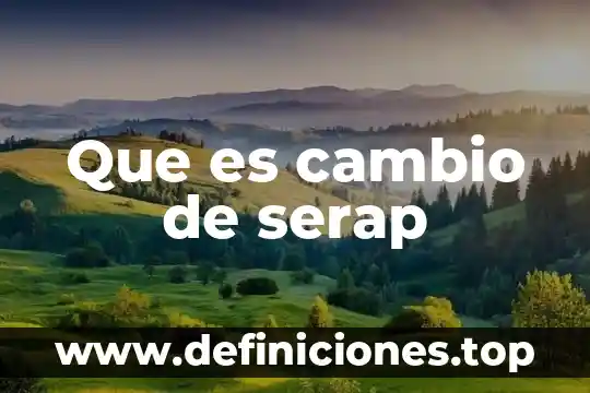Que es cambio de serap