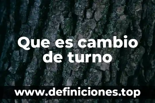 Que es cambio de turno