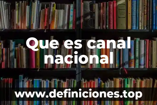 Que es pertenencia nacional 3 Que es canal nacional