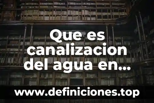 Que es canalizacion del agua en petroleros
