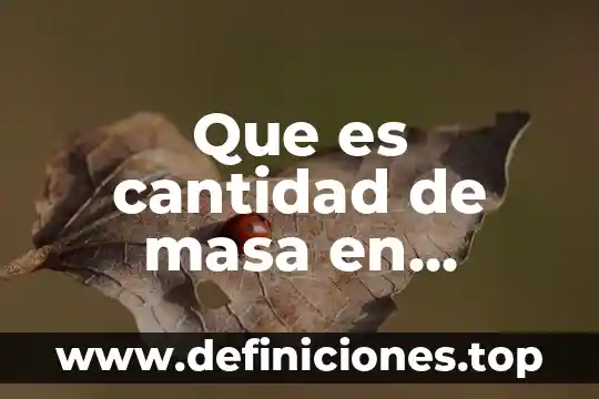 Que es un hueco en quimica 7 Que es cantidad de masa en quimica