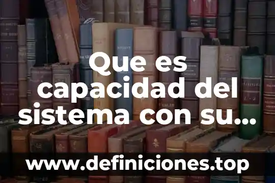 Que es el sistema de cultivo temporal 6 Que es capacidad del sistema con su entorno en gestion