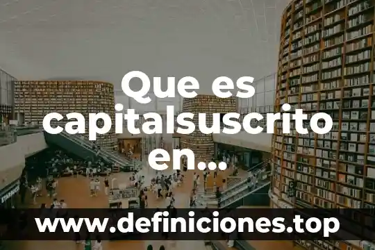 Que es capitalsuscrito en contabilidad