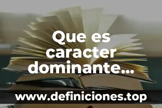 Que es caracter dominante resumen