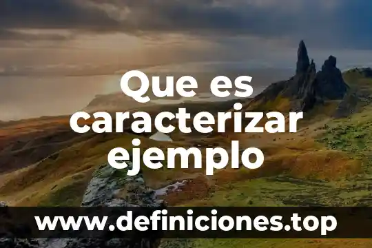 Que es caracterizar ejemplo