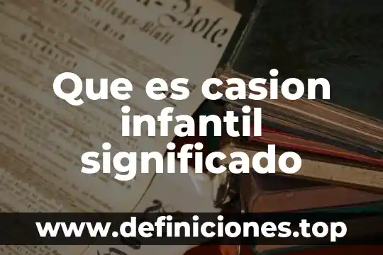 Pulcritud significado 7 Que es casion infantil significado