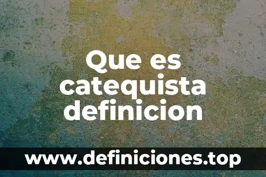 Que es catequista definicion