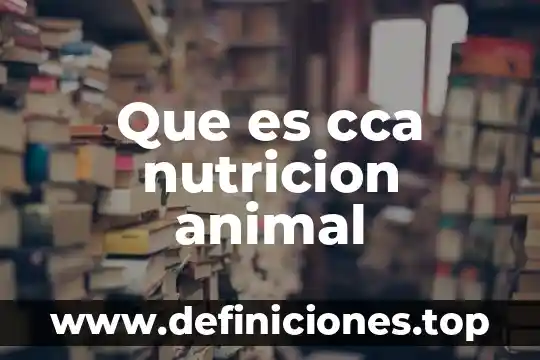 Que es cca nutricion animal