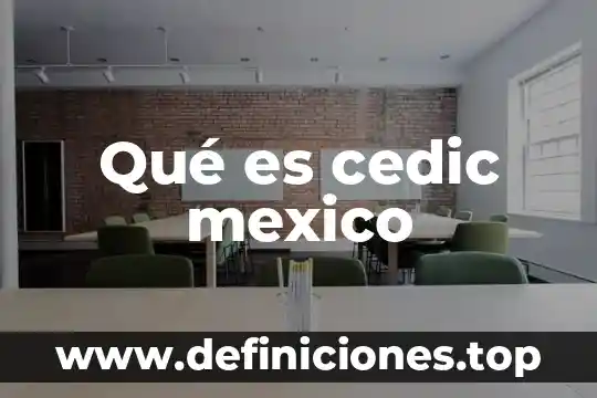 Qué es cedic mexico