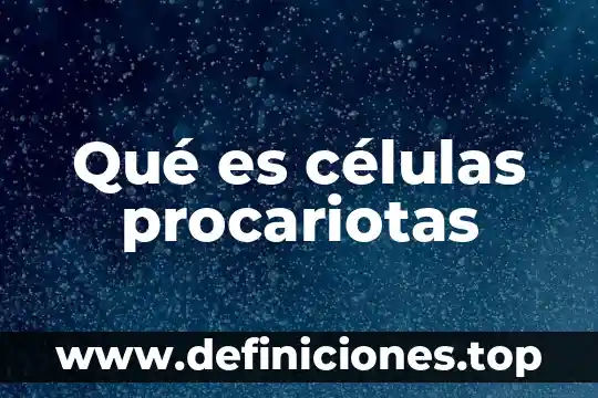 Que es la diferenciacion de las celulas 4 Qué es células procariotas
