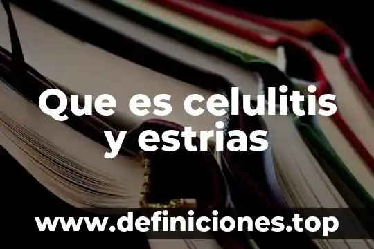 Que es celulitis y estrias