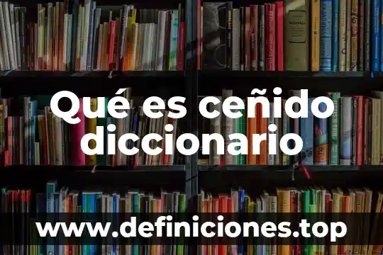 Qué es caótico en diccionario 3 Qué es ceñido diccionario