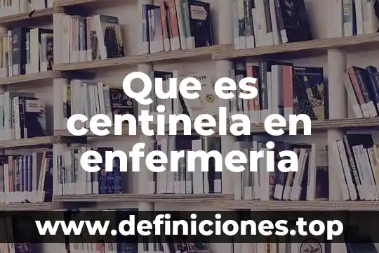 Que es centinela en enfermeria