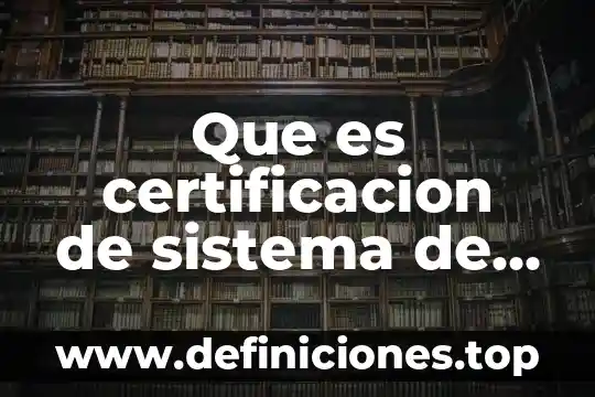 Qué es la gestión Google Académico 8 Que es certificacion de sistema de gestion de calidad
