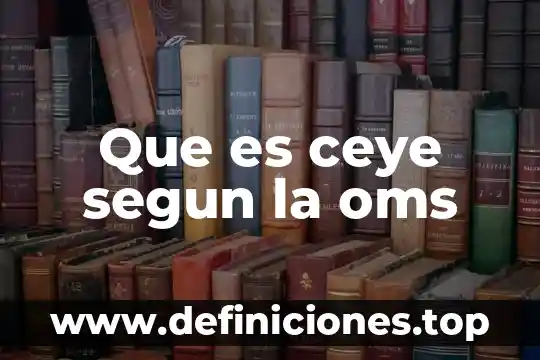 Que es una emoci贸n segun la oms 3 Que es ceye segun la oms