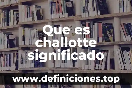 Que es challotte significado