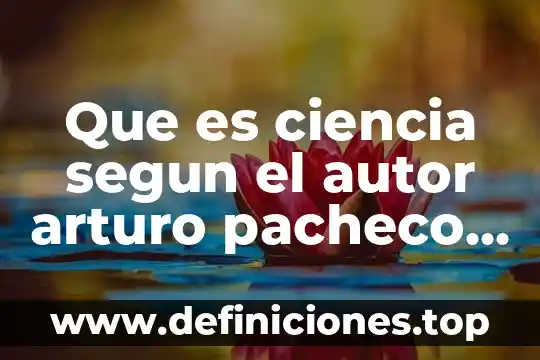 Que es un proposito de proyecto 5 Que es ciencia segun el autor arturo pacheco pimentel