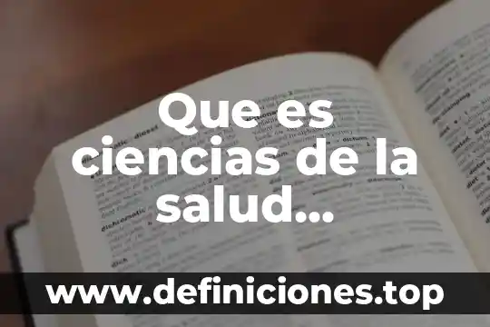 Que es ciencias de la salud definicion larga