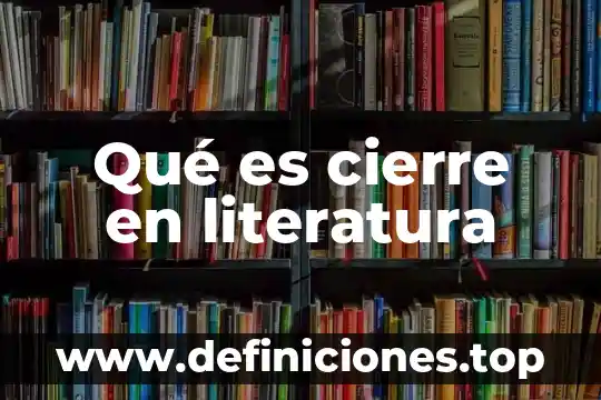 Qué es un cierre de ejercicio fiscal 3 Qué es cierre en literatura