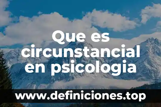Que es circunstancial en psicologia